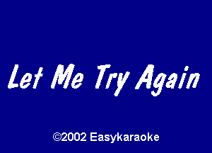 lei Me Try Algal?)

(92002 Easykaraoke