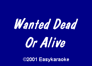 Mnfea' Dead

01' Alliye

(92001 Easykaraoke