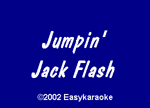 Jumpin '

Jaw? Flask

(92002 Easykaraoke