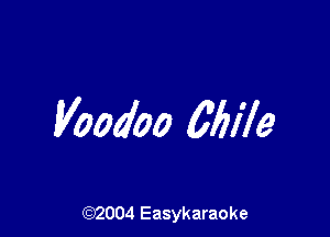 Voodoo Wife

(92004 Easykaraoke