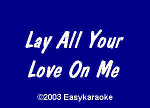 lay 14W Vow

love 017 Me

(92003 Easykaraoke
