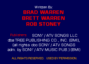 Written Byi

SDNYJATV SONGS LLC
dba TREE PUBLISHING 80., INC. EBMIJ.
Eall rights ObD SONY (ATV SONGS
adm. by SONY (ATV MUSIC PUB.) EBMIJ

ALL RIGHTS RESERVED. USED BY PERMISSION.