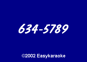 634-5789

(92002 Easykaraoke