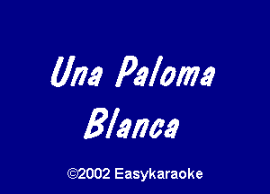0173 Palmer

Blanca

(92002 Easykaraoke
