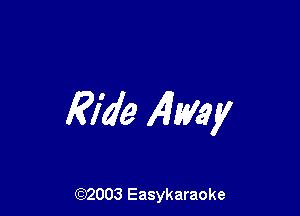 Ride Almy

(92003 Easykaraoke