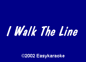 I Walk The line

(92002 Easykaraoke
