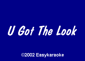 (I 60f The look

(92002 Easykaraoke