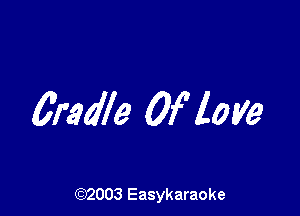Cradle Of love

(92003 Easykaraoke