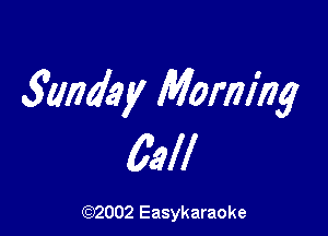 3111M? 1! Morning

QM

(92002 Easykaraoke