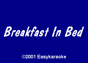 greakflvsf In Bed

(92001 Easykaraoke
