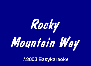 Rocky

Mowifain My

(92003 Easykaraoke