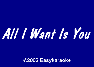 All! 1 MW ls Vol!

(92002 Easykaraoke