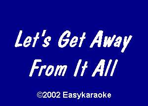 lei? 69f 4my

From If All!

(92002 Easykaraoke