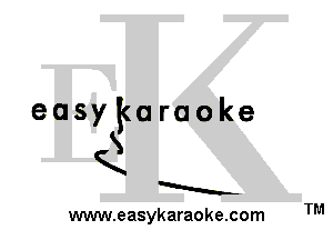 easykaraoke
S

K
a

www.easykaraoke.com TM