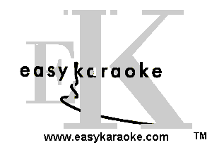 easykcraoke
S
K
a
www.easykaraoke.com TM