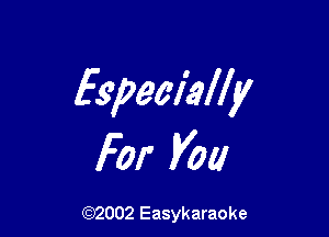 Especially

For V01!

(92002 Easykaraoke