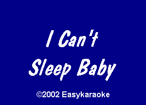 I 6.917?

5734!? Baby

(92002 Easykaraoke