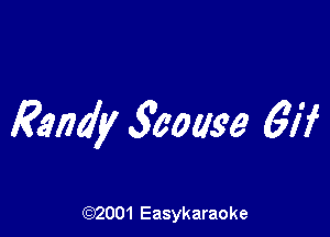 Randy 300033 61?

(92001 Easykaraoke