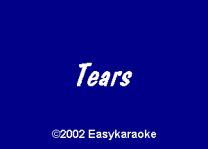 Tears

(92002 Easykaraoke