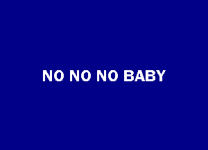 N0 N0 N0 BABY