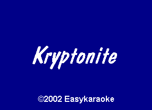 I(rypfonife

(92002 Easykaraoke