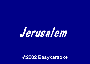 Jerusalem

(92002 Easykaraoke