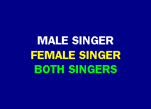 MALE SINGER

FEMALE SINGER
BOTH SINGERS