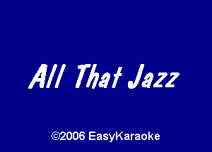 All! 7752f Jazz

(92006 EasyKaraoke