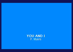 YOU AND I
F Myers