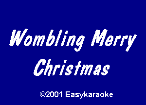 Wombling Merry

Mn'sflm

(92001 Easykaraoke