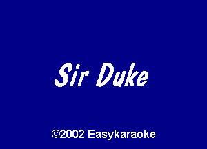 571' Duke

(92002 Easykaraoke