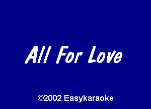 All! For love

(92002 Easykaraoke