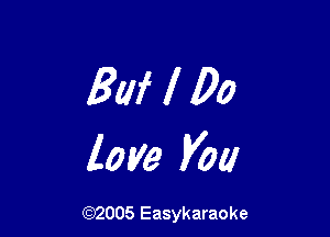 8W I 00

love you

(92005 Easykaraoke