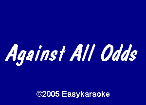 4gel'nsf Alli Odds

(92005 Easykaraoke