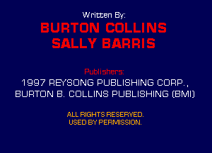 Written Byi

1997 REYSDNG PUBLISHING CORP,
BURTON B. COLLINS PUBLISHING EBMIJ

ALL RIGHTS RESERVED.
USED BY PERMISSION.