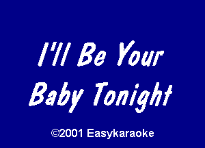 I'll Be Vow

Baby Tomyw

(92001 Easykaraoke