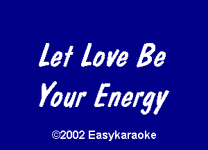 lei love Be

Vow Energy

(92002 Easykaraoke
