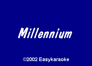 Millennium

(92002 Easykaraoke