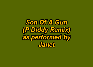 Son Of A Gun
(P Diddy Remix)

as performed by
Janet
