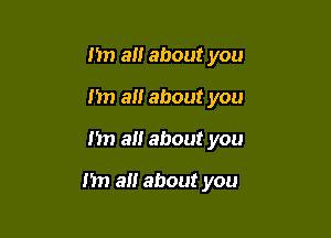 m a about you
hn all about you

1511 all about you

nn 3!! about you