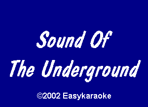 30am! Of

Me Underground

(92002 Easykaraoke