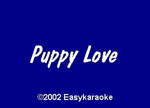 Puppy love

(92002 Easykaraoke