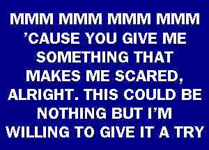 mmmmmmmm

WEE m1!) GIVE ME
SOMETHING mm

mum...
WIDE?
mum
MWWEAW