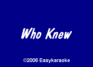 M160 Knew

(92006 Easykaraoke