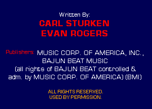Written Byi

MUSIC CDRP. OF AMERICA, INC,
BAJLJN BEAT MUSIC
Eall rights of BAJLJN BEAT controlled (3
adm. by MUSIC CDRP. OF AMERICA) EBMIJ

ALL RIGHTS RESERVED.
USED BY PERMISSION.