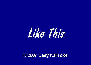 like 7721's

Q) 2007 Easy Karaoke