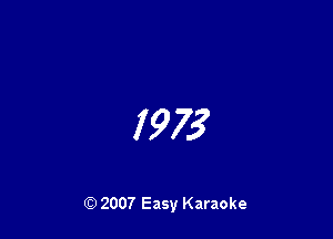 I 973

Q) 2007 Easy Karaoke