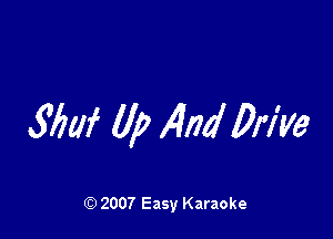 Mai 0p 14nd Drive

Q) 2007 Easy Karaoke
