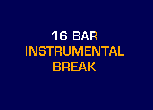 'I 6 BAR
INSTRUMENTAL

BREAK