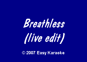 Ereafliless'

Mlle edifj

Q) 2007 Easy Karaoke